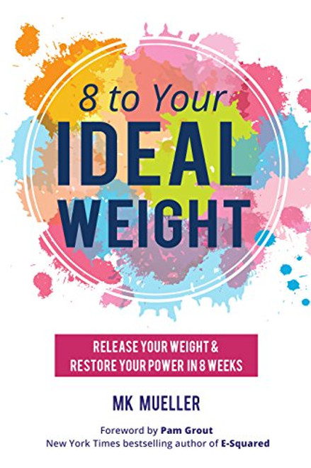 8 to Your Ideal Weight by MK Mueller, Pam Grout, 9781633534810
