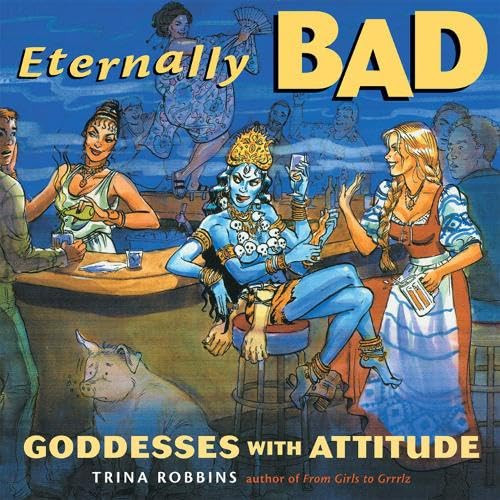 Eternally Bad (Goddesses with Attitude) by Trina Robbins, 9781573245500