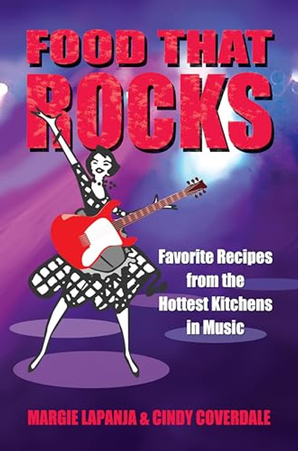 Food That Rocks (Favorite Recipes from the World of Music) by Margie Lapanja, 9781573249089
