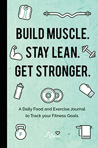Build Muscle. Stay Lean. Get Stronger. (A Daily Food and Exercise Journal to Track your Fitness Goals (Food Diary)) by Mango Publishers, 9781642501575