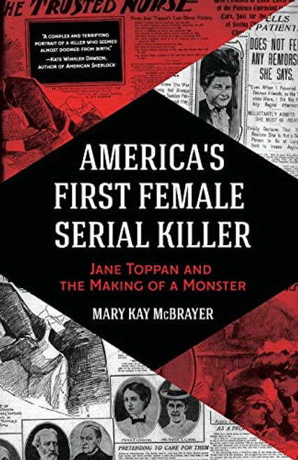 America's First Female Serial Killer (Jane Toppan and the Making of a Monster (Mind of a Serial Killer, True Crime, Violence in Society, Criminology)) by Mary Kay McBrayer, 9781642502077