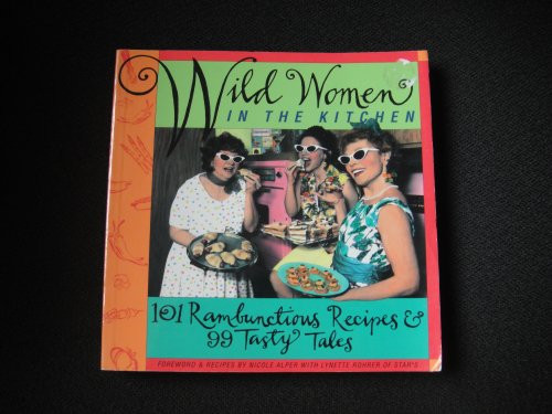 Wild Women in the Kitchen (101 Rambunctious Recipes & 99 Tasty Tales) by Lynette Rohrer Shirk, Nicole Alper, 9781573240307