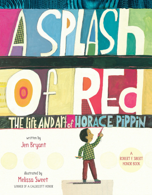 A Splash of Red: The Life and Art of Horace Pippin by Jen Bryant, Melissa Sweet, 9780375867125