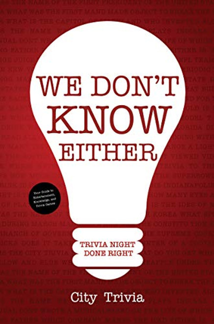 We Don't Know Either (Trivia Night Done Right (Trivia book, Questions for Adults, Trivia Night Kit, for Fans of Uncle Johns Bathroom Reader)) by City Trivia, 9781633538429