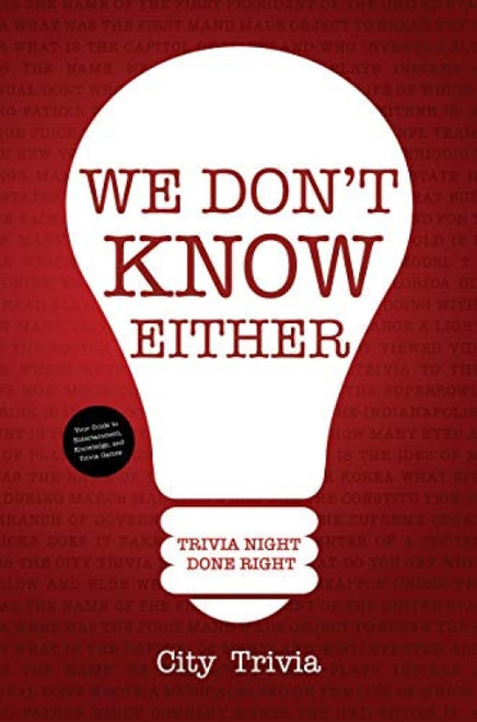 We Don't Know Either (Trivia Night Done Right (Trivia book, Questions for Adults, Trivia Night Kit, for Fans of Uncle Johns Bathroom Reader)) by City Trivia, 9781633538429