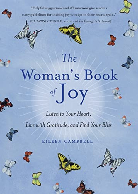 The Woman's Book of Joy (Listen to Your Heart, Live with Gratitude, and Find Your Bliss (Daily Meditation Book, for Fans of Attitudes of Gratitude)) by Eileen Campbell, 9781573246705