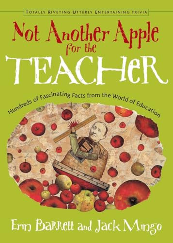 Not Another Apple for the Teacher (Hundreds of Fascinating Facts from the World of Education) by Erin Barrett, Jack Mingo, 9781573247238
