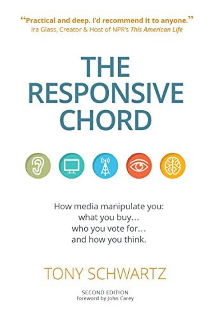 The Responsive Chord (The Responsive Chord: How media manipulate you: what you buy… who you vote for… and how you think.) by Tony Schwartz, John Carey, 9781633536050
