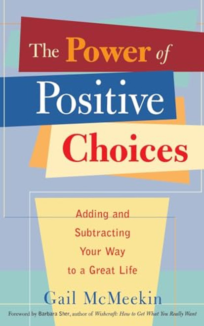 Power of Positive Choices (Adding and Subtracting Your Way to a Great Life (Self-care Gift to Improve Mental Health and Reduce Stress)) by Gail McMeekin, 9781573245739