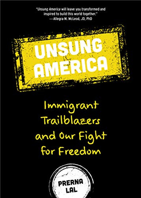 Unsung America (Immigrant Trailblazers and Our Fight for Freedom (Immigrant Reform in America, People of Color, Migrants)) by Prerna Lal, Allegra McLeod, 9781642501124