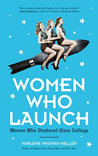 Women Who Launch (The Women Who Shattered Glass Ceilings (Strong women)) by Marlene Wagman-Geller, 9781633536951