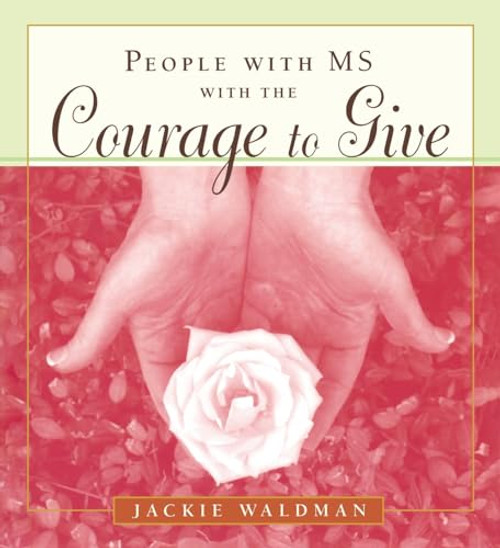People with MS with the Courage to Give ((Stories of Successful People with Multiple Sclerosis)) by Jackie Waldman, 9781573249232