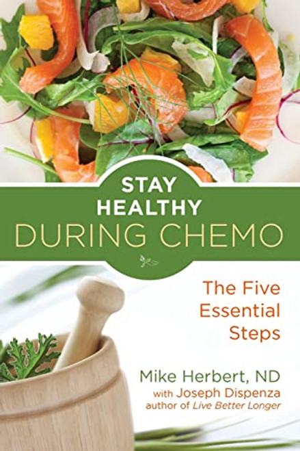 Stay Healthy During Chemo (The Five Essential Steps (Cancer gift for women)) by Mike Herbert, 9781573246750