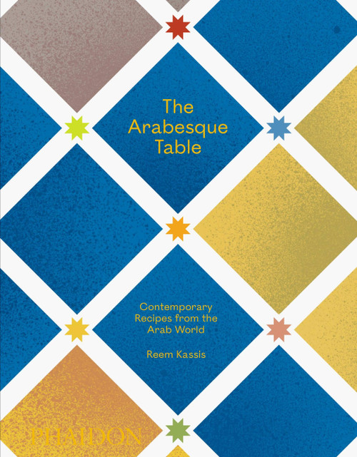 The Arabesque Table (Contemporary Recipes from the Arab World) by Reem Kassis, Hans Stofregen, 9781838662516