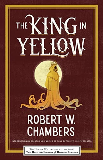 The King in Yellow - 9781464213717 by Robert W Chambers, Leslie S. Klinger, Eric J. Guignard, Nic Pizzolatto