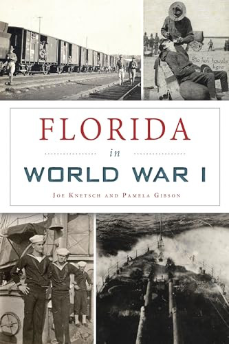 Florida in World War I by Joe Knetsch, Pamela Gibson, 9781467148290