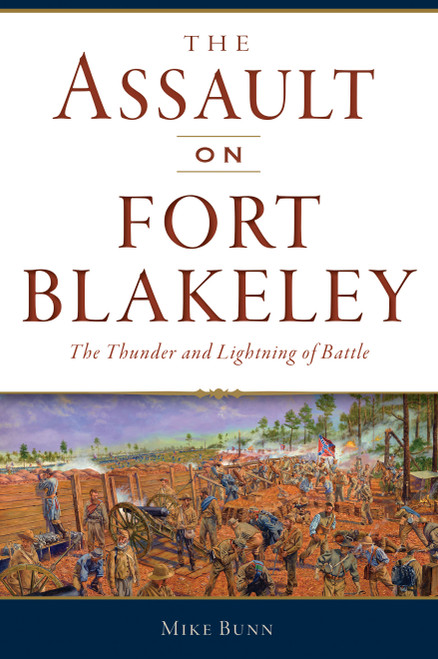 The Assault on Fort Blakeley (The Thunder and Lightning of Battle) by Mike Bunn, 9781467148634