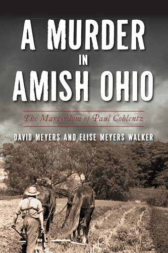 Murder in Amish Ohio, A (The Martyrdom of Paul Coblentz) by David Meyers, Elise Meyers Walker, 9781467147538