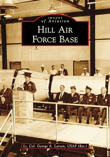 Hill Air Force Base by George Allen Larson, 9781467106436