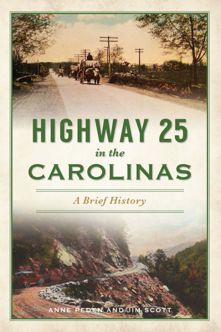 Highway 25 in the Carolinas (A Brief History) by Anne Peden, III James Scott, 9781467148092
