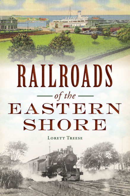Railroads of the Eastern Shore by Lorett Treese, 9781467147026