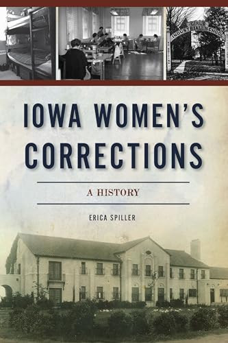 Iowa Women's Corrections (A History) by Erica Spiller, 9781467147255