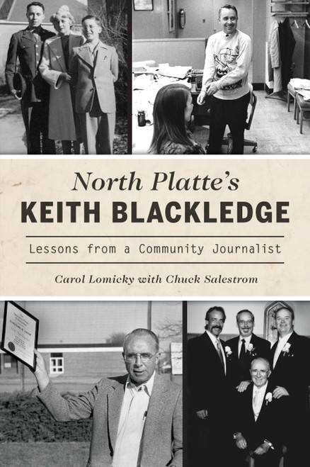 North Platte's Keith Blackledge (Lessons from a Community Journalist) by Carol Lomicky, 9781467148047