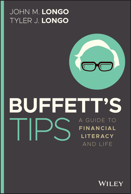 Buffett's Tips (A Guide to Financial Literacy and Life) by John M. Longo, Tyler J. Longo, 9781119763918