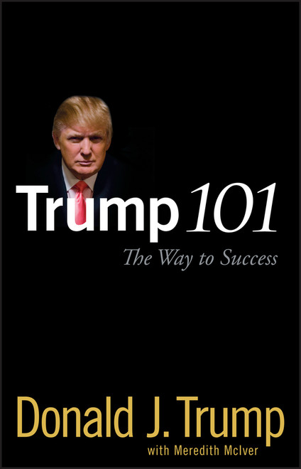 Trump 101 (The Way to Success) by Donald J. Trump, Meredith McIver, 9780470047101