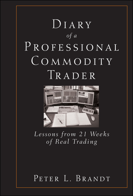Diary of a Professional Commodity Trader (Lessons from 21 Weeks of Real Trading) by Peter L. Brandt, 9780470521458