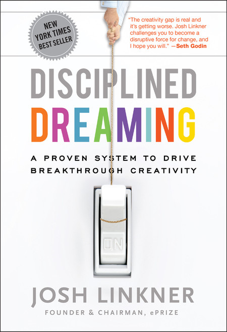 Disciplined Dreaming (A Proven System to Drive Breakthrough Creativity) by Josh Linkner, 9780470922224