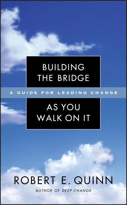 Building the Bridge As You Walk On It (A Guide for Leading Change) by Robert E. Quinn, 9780787971120