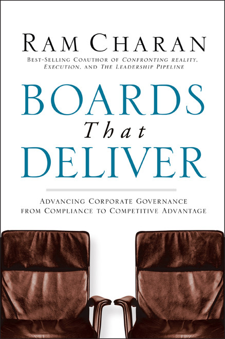 Boards That Deliver (Advancing Corporate Governance From Compliance to Competitive Advantage) by Ram Charan, 9780787971397