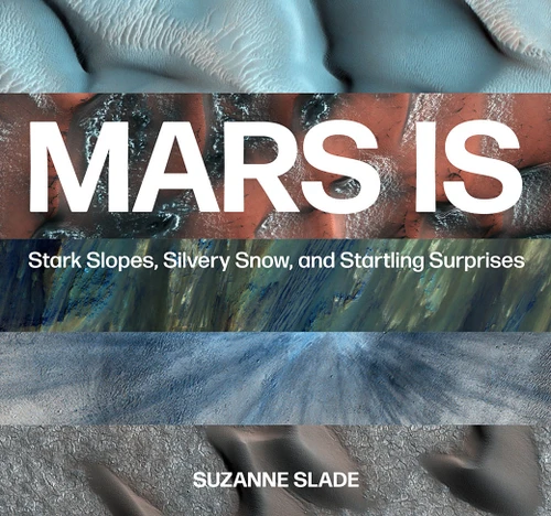 Mars Is (Stark Slopes, Silvery Snow, and Startling Surprises) by Suzanne Slade, 9781682631881
