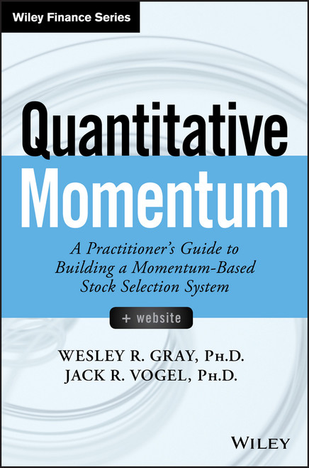 Quantitative Momentum (A Practitioner's Guide to Building a Momentum-Based Stock Selection System) by Wesley R. Gray, Jack R. Vogel, 9781119237198