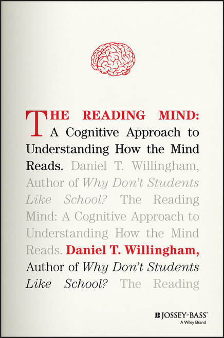 The Reading Mind (A Cognitive Approach to Understanding How the Mind Reads) by Daniel T. Willingham, 9781119301370