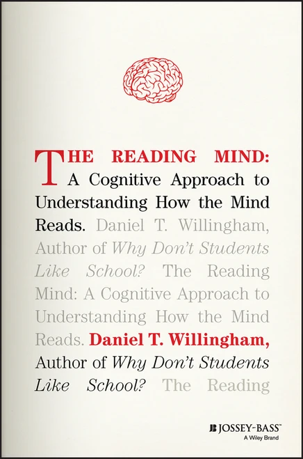The Reading Mind (A Cognitive Approach to Understanding How the Mind Reads) by Daniel T. Willingham, 9781119301370
