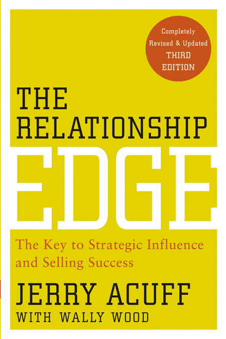 The Relationship Edge (The Key to Strategic Influence and Selling Success) by Jerry Acuff, 9780470915479