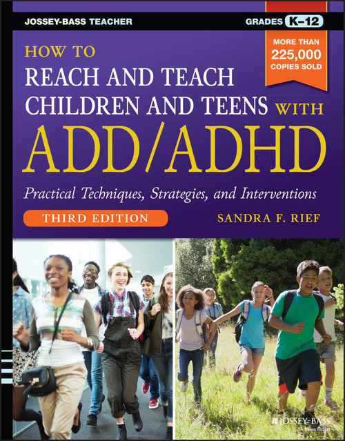 How to Reach and Teach Children and Teens with ADD/ADHD by Sandra F. Rief, 9781118937785