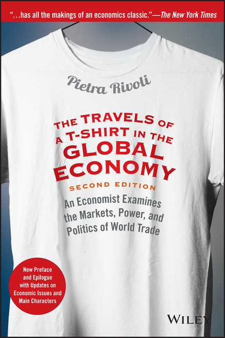 The Travels of a T-Shirt in the Global Economy by Pietra Rivoli, 9781118950142