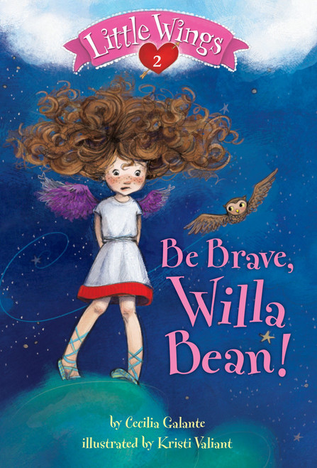Little Wings #2: Be Brave, Willa Bean! by Cecilia Galante, Kristi Valiant, 9780375869488