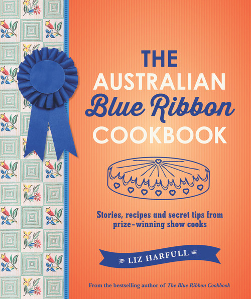 The Australian Blue Ribbon Cookbook (Stories, Recipes and Secret Tips from Prize-Winning Show Cooks) - 9781742377490 by Liz Harfull, 9781742377490
