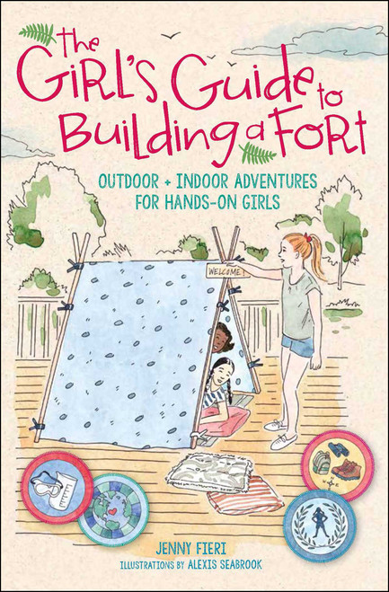 The Girl's Guide to Building a Fort (Outdoor + Indoor Adventures for Hands-On Girls) by Jenny Fieri, Alexis Seabrook, 9781524861179