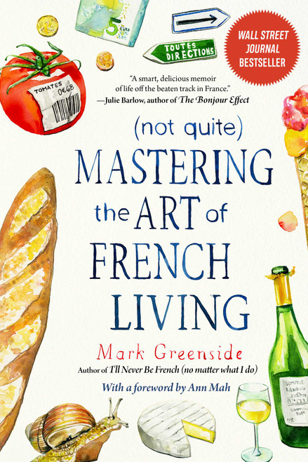 (Not Quite) Mastering the Art of French Living - 9781510765474 by Mark Greenside, Ann Mah, 9781510765474