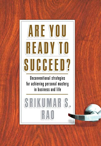 Are You Ready to Succeed? (Unconventional Strategies to Achieving Personal Mastery in Business and Life) by Srikumar S. Rao, 9781401301934