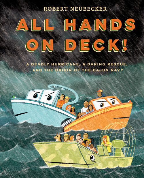 All Hands on Deck! (A Deadly Hurricane, a Daring Rescue, and the Origin of the Cajun Navy) - 9780593176894 by Robert Neubecker, 9780593176894