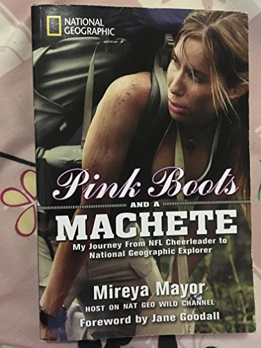 Pink Boots and a Machete (Special Sales Edition) (My Journey From NFL Cheerleader to National Geographic Explorer) by Mireya Mayor, Jane Goodall, 9781426215216