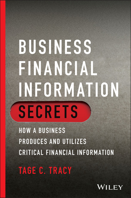 Business Financial Information Secrets (How a Business Produces and Utilizes Critical Financial Information) by Tage C. Tracy, 9781119779001
