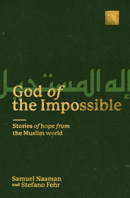 God of the Impossible (Stories of Hope from the Muslim World) by Stefano Fehr, Samuel Naaman, 9780802421081