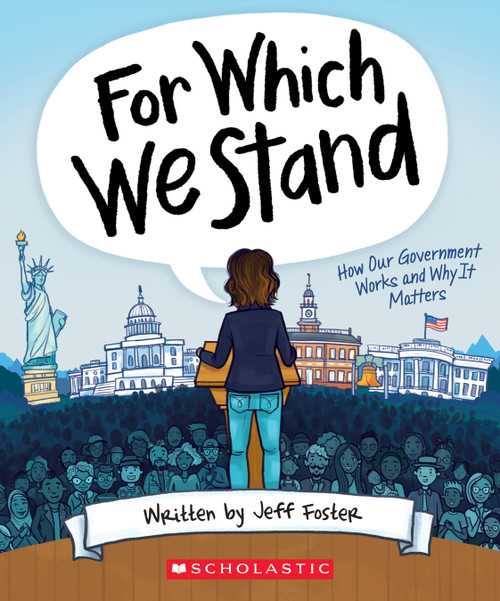 For Which We Stand: How Our Government Works and Why It Matters - 9781338643091 by Jeff Foster, Julie McLaughlin, Yolanda Renee King, 9781338643091